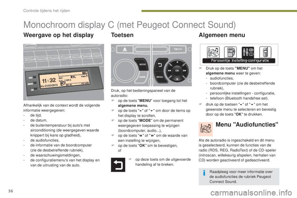 PEUGEOT 5008 2016 Instructieboekje (in Dutch) 36
5008_nl_Chap01_controle-marche_ed01-2015
Monochroom display C (met Peugeot Connect Sound)
Algemeen menu
Afhankelijk van de context wordt de volgende
informatie weergegeven:
-
d
e tijd,
-
d
e PEUGEOT 5008 2016 Instructieboekje (in Dutch) 36
5008_nl_Chap01_controle-marche_ed01-2015
Monochroom display C (met Peugeot Connect Sound)
Algemeen menu
Afhankelijk van de context wordt de volgende
informatie weergegeven:
-
d
e tijd,
-
d
e
