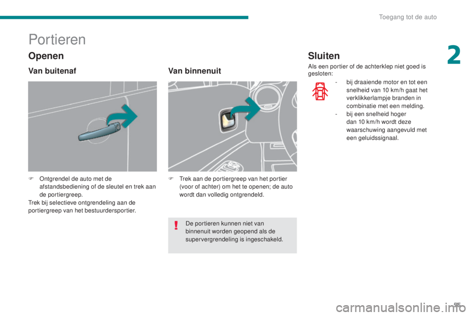 PEUGEOT 5008 2016 Instructieboekje (in Dutch) 55
5008_nl_Chap02_ouvertures_ed01-2015
Portieren
F Ontgrendel de auto met de afstandsbediening of de sleutel en trek aan
de portiergreep.
Trek bij selectieve ontgrendeling aan de
portiergreep van he PEUGEOT 5008 2016 Instructieboekje (in Dutch) 55
5008_nl_Chap02_ouvertures_ed01-2015
Portieren
F Ontgrendel de auto met de afstandsbediening of de sleutel en trek aan
de portiergreep.
Trek bij selectieve ontgrendeling aan de
portiergreep van he