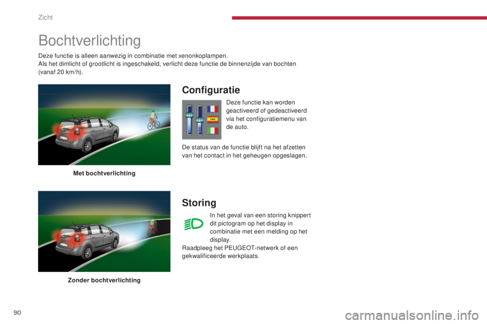PEUGEOT 5008 2016 Instructieboekje (in Dutch) 90
5008_nl_Chap04_visibilite_ed01-2015
Bochtverlichting
Met bochtverlichting
Zonder bochtverlichting
Configuratie
Storing
Deze functie kan worden
geactiveerd of gedeactiveerd
via het configuratiemen PEUGEOT 5008 2016 Instructieboekje (in Dutch) 90
5008_nl_Chap04_visibilite_ed01-2015
Bochtverlichting
Met bochtverlichting
Zonder bochtverlichting
Configuratie
Storing
Deze functie kan worden
geactiveerd of gedeactiveerd
via het configuratiemen