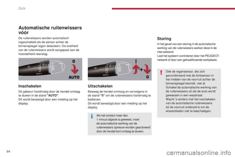 PEUGEOT 5008 2016 Instructieboekje (in Dutch) 94
5008_nl_Chap04_visibilite_ed01-2015
Automatische ruitenwissers
vóór
De ruitenwissers worden automatisch
ingeschakeld als de sensor achter de
binnenspiegel regen detecteert. De snelheid
van de PEUGEOT 5008 2016 Instructieboekje (in Dutch) 94
5008_nl_Chap04_visibilite_ed01-2015
Automatische ruitenwissers
vóór
De ruitenwissers worden automatisch
ingeschakeld als de sensor achter de
binnenspiegel regen detecteert. De snelheid
van de