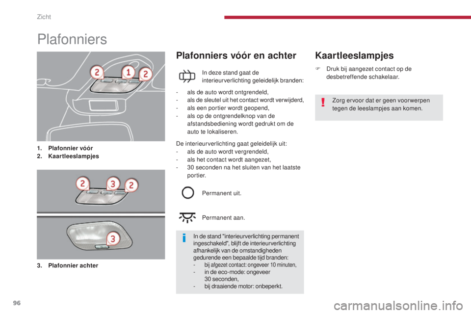 PEUGEOT 5008 2016 Instructieboekje (in Dutch) 96
5008_nl_Chap04_visibilite_ed01-2015
Plafonniers
1. Plafonnier vóór
2. Kaartleeslampjes
Kaartleeslampjes
Plafonniers vóór en achter
In deze stand gaat de
interieurverlichting geleidelijk brande PEUGEOT 5008 2016 Instructieboekje (in Dutch) 96
5008_nl_Chap04_visibilite_ed01-2015
Plafonniers
1. Plafonnier vóór
2. Kaartleeslampjes
Kaartleeslampjes
Plafonniers vóór en achter
In deze stand gaat de
interieurverlichting geleidelijk brande