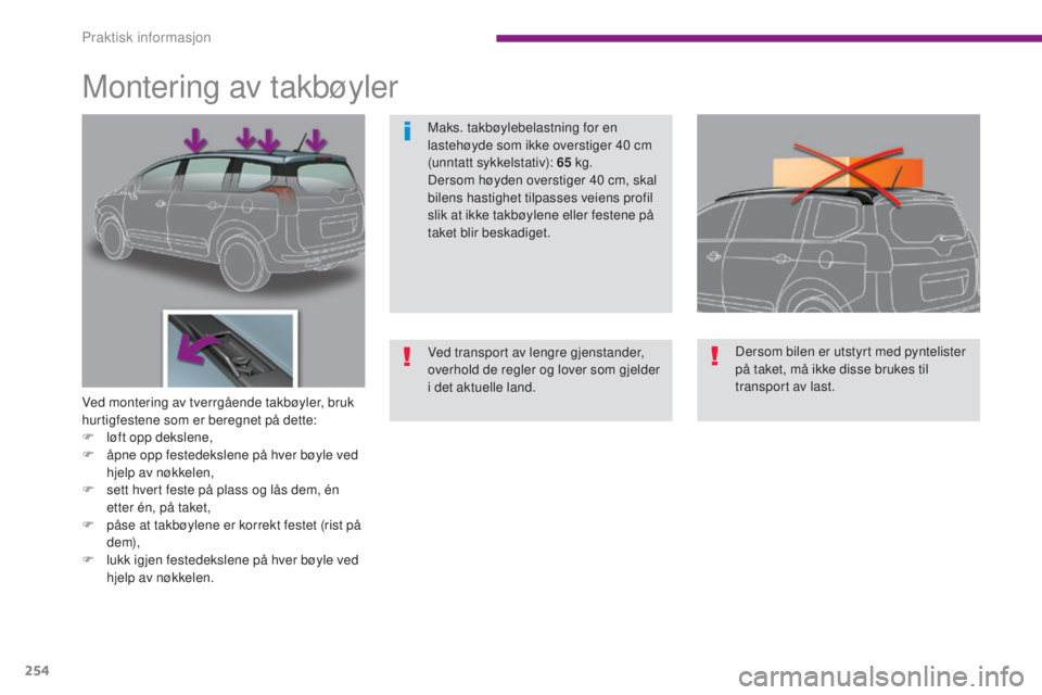 PEUGEOT 5008 2016 Instruksjoner for bruk (in Norwegian) 254
5008_no_Chap10_infos-pratiques_ed01-2015
Montering av takbøyler
Ved montering av tverrgående takbøyler, bruk
hurtigfestene som er beregnet på dette:
F
l
øft opp dekslene,
F
å
pne opp f PEUGEOT 5008 2016 Instruksjoner for bruk (in Norwegian) 254
5008_no_Chap10_infos-pratiques_ed01-2015
Montering av takbøyler
Ved montering av tverrgående takbøyler, bruk
hurtigfestene som er beregnet på dette:
F
l
øft opp dekslene,
F
å
pne opp f