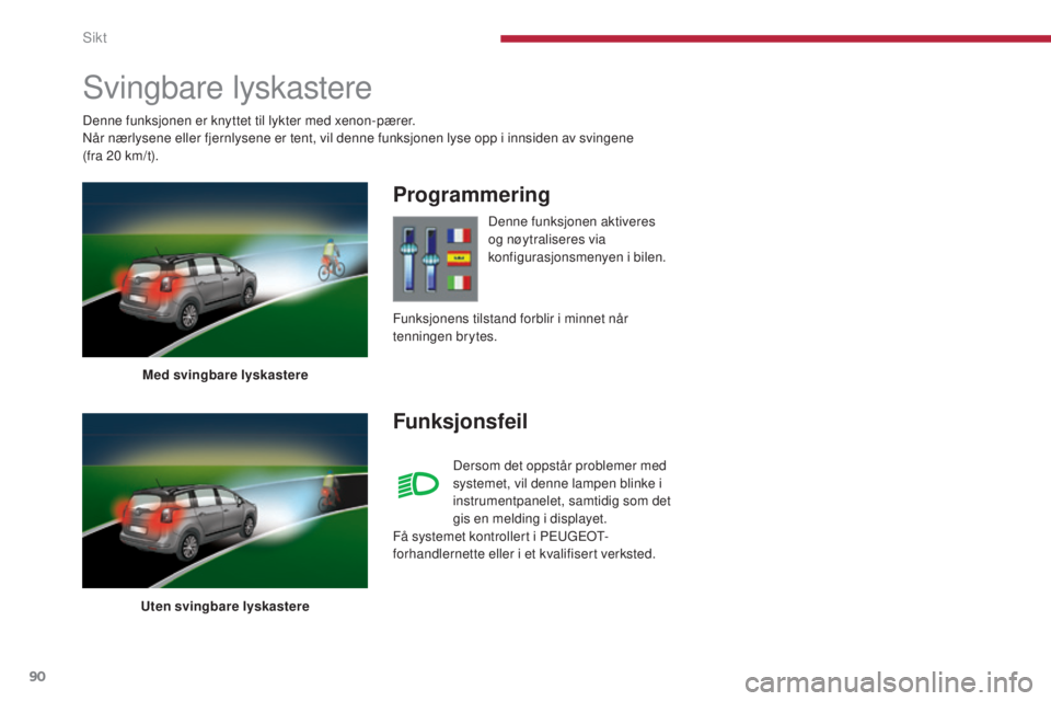 PEUGEOT 5008 2016 Instruksjoner for bruk (in Norwegian) 90
5008_no_Chap04_visibilite_ed01-2015
Svingbare lyskastere
Med svingbare lyskastere
Uten svingbare lyskastere
Programmering
Funksjonsfeil
Denne funksjonen aktiveres
og nøytraliseres via
konfiguras PEUGEOT 5008 2016 Instruksjoner for bruk (in Norwegian) 90
5008_no_Chap04_visibilite_ed01-2015
Svingbare lyskastere
Med svingbare lyskastere
Uten svingbare lyskastere
Programmering
Funksjonsfeil
Denne funksjonen aktiveres
og nøytraliseres via
konfiguras