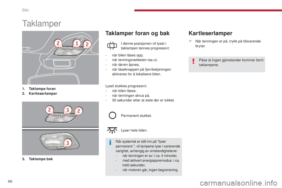 PEUGEOT 5008 2016 Instruksjoner for bruk (in Norwegian) 96
5008_no_Chap04_visibilite_ed01-2015
Taklamper
1. Taklampe foran
2. Kartleserlamper
Kartleserlamper
Taklamper foran og bak
I denne posisjonen vil lyset i
taklampen tennes progressivt:
-
n
år bi PEUGEOT 5008 2016 Instruksjoner for bruk (in Norwegian) 96
5008_no_Chap04_visibilite_ed01-2015
Taklamper
1. Taklampe foran
2. Kartleserlamper
Kartleserlamper
Taklamper foran og bak
I denne posisjonen vil lyset i
taklampen tennes progressivt:
-
n
år bi