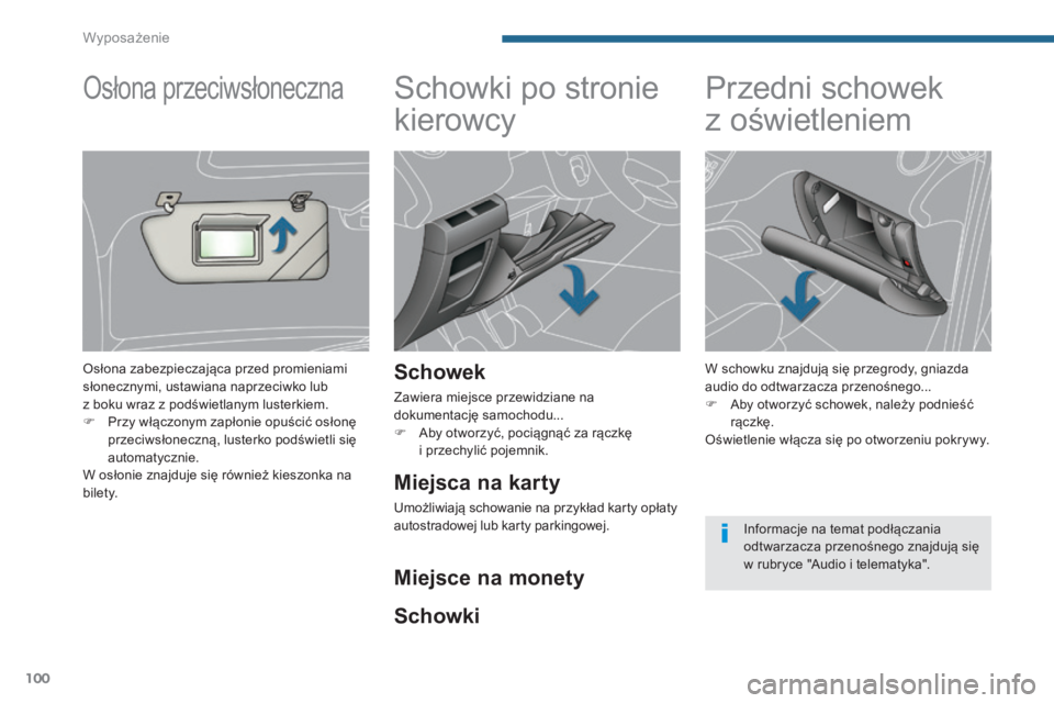 PEUGEOT 5008 2016 Instrukcja obsługi (in Polish) 100
5008_pl_Chap05_amenagements_ed01-2015
Schowki po stronie
kierowcy
Schowek
Zawiera miejsce przewidziane na
dokumentację samochodu...
F
A
by otworzyć, pociągnąć za rączkę
i przechylić PEUGEOT 5008 2016 Instrukcja obsługi (in Polish) 100
5008_pl_Chap05_amenagements_ed01-2015
Schowki po stronie
kierowcy
Schowek
Zawiera miejsce przewidziane na
dokumentację samochodu...
F
A
by otworzyć, pociągnąć za rączkę
i przechylić