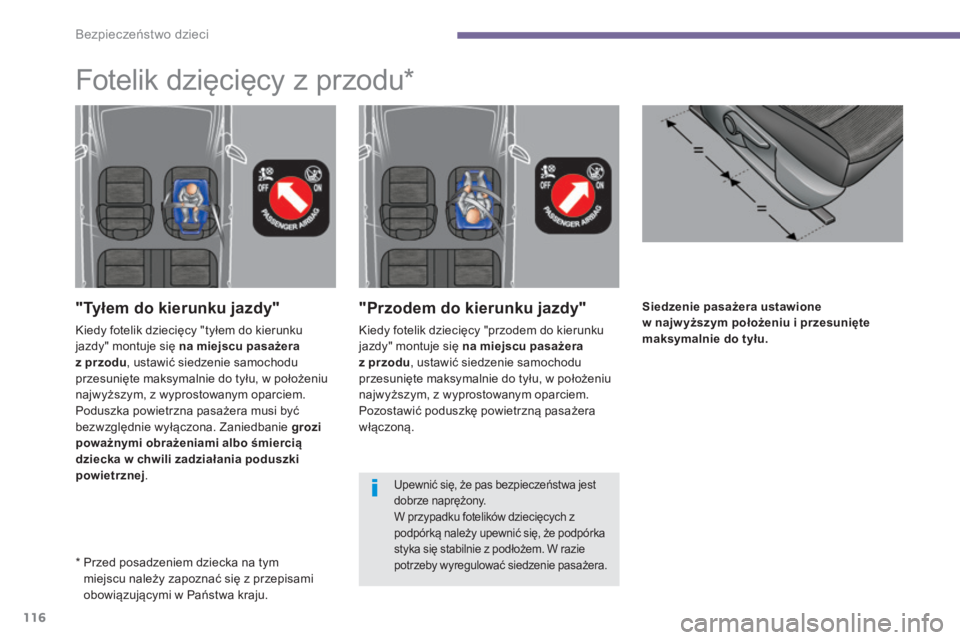 PEUGEOT 5008 2016 Instrukcja obsługi (in Polish) 116
5008_pl_Chap06_securite-enfants_ed01-2015
Siedzenie pasażera ustawione
w najw yższym położeniu i przesunięte
maksymalnie do tyłu."Przodem do kierunku jazdy"
Kiedy fotelik dziecię PEUGEOT 5008 2016 Instrukcja obsługi (in Polish) 116
5008_pl_Chap06_securite-enfants_ed01-2015
Siedzenie pasażera ustawione
w najw yższym położeniu i przesunięte
maksymalnie do tyłu."Przodem do kierunku jazdy"
Kiedy fotelik dziecię