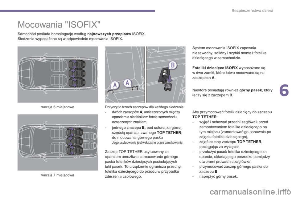 PEUGEOT 5008 2016 Instrukcja obsługi (in Polish) 127
5008_pl_Chap06_securite-enfants_ed01-2015
Mocowania "ISOFIX"
Dotyczy to trzech zaczepów dla każdego siedzenia:
- d wóch zaczepów A, umieszczonych między
oparciem a siedziskiem fotela PEUGEOT 5008 2016 Instrukcja obsługi (in Polish) 127
5008_pl_Chap06_securite-enfants_ed01-2015
Mocowania "ISOFIX"
Dotyczy to trzech zaczepów dla każdego siedzenia:
- d wóch zaczepów A, umieszczonych między
oparciem a siedziskiem fotela