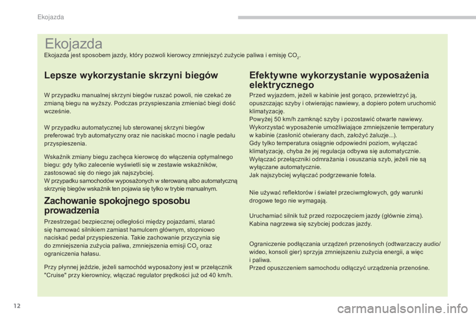 PEUGEOT 5008 2016 Instrukcja obsługi (in Polish) 12
5008_pl_Chap00c_eco-conduite_ed01-2015
Ekojazda
Ekojazda jest sposobem jazdy, który pozwoli kierowcy zmniejszyć zużycie paliwa i emisję CO2.
Lepsze wykorzystanie skrzyni biegów
W przypadku man PEUGEOT 5008 2016 Instrukcja obsługi (in Polish) 12
5008_pl_Chap00c_eco-conduite_ed01-2015
Ekojazda
Ekojazda jest sposobem jazdy, który pozwoli kierowcy zmniejszyć zużycie paliwa i emisję CO2.
Lepsze wykorzystanie skrzyni biegów
W przypadku man