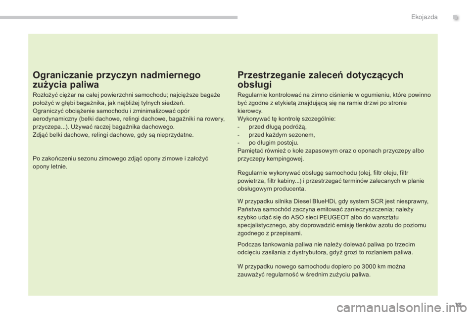 PEUGEOT 5008 2016 Instrukcja obsługi (in Polish) 13
5008_pl_Chap00c_eco-conduite_ed01-2015
Ograniczanie przyczyn nadmiernego
zużycia paliwa
Rozłożyć ciężar na całej powierzchni samochodu; najcięższe bagaże
położyć w głębi bagażnika PEUGEOT 5008 2016 Instrukcja obsługi (in Polish) 13
5008_pl_Chap00c_eco-conduite_ed01-2015
Ograniczanie przyczyn nadmiernego
zużycia paliwa
Rozłożyć ciężar na całej powierzchni samochodu; najcięższe bagaże
położyć w głębi bagażnika