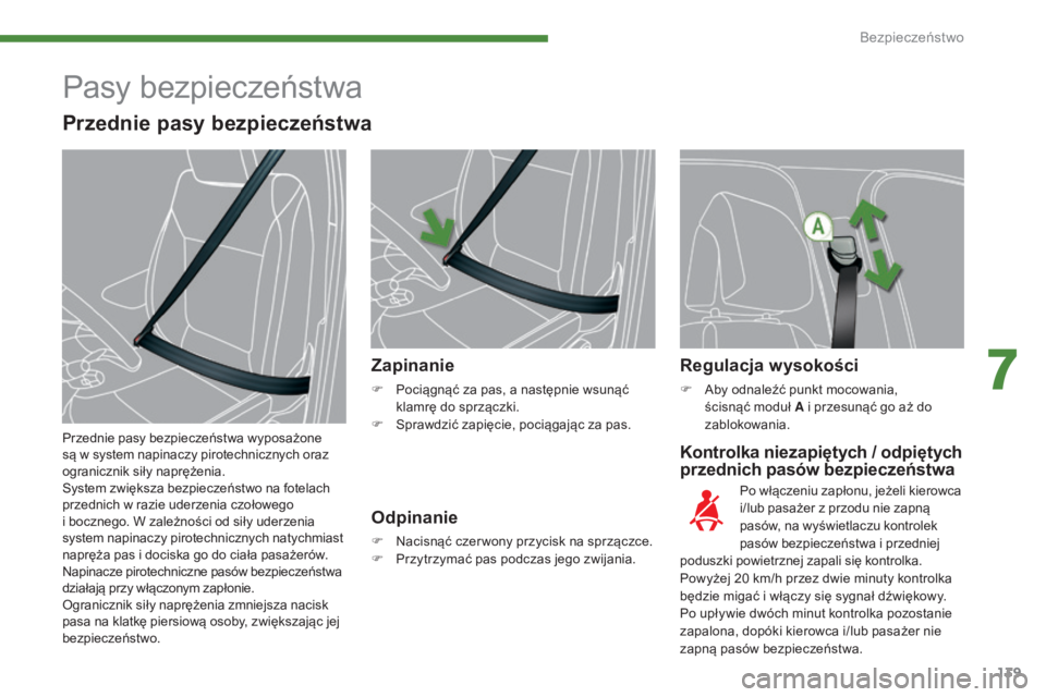PEUGEOT 5008 2016 Instrukcja obsługi (in Polish) 139
5008_pl_Chap07_securite_ed01-2015
Kontrolka niezapiętych / odpiętych
przednich pasów bezpieczeństwa
Zapinanie
F Pociągnąć za pas, a następnie wsunąć
klamrÄ™ do sprzÄ…czki.
F
S
prawd PEUGEOT 5008 2016 Instrukcja obsługi (in Polish) 139
5008_pl_Chap07_securite_ed01-2015
Kontrolka niezapiętych / odpiętych
przednich pasów bezpieczeństwa
Zapinanie
F Pociągnąć za pas, a następnie wsunąć
klamrÄ™ do sprzÄ…czki.
F
S
prawd