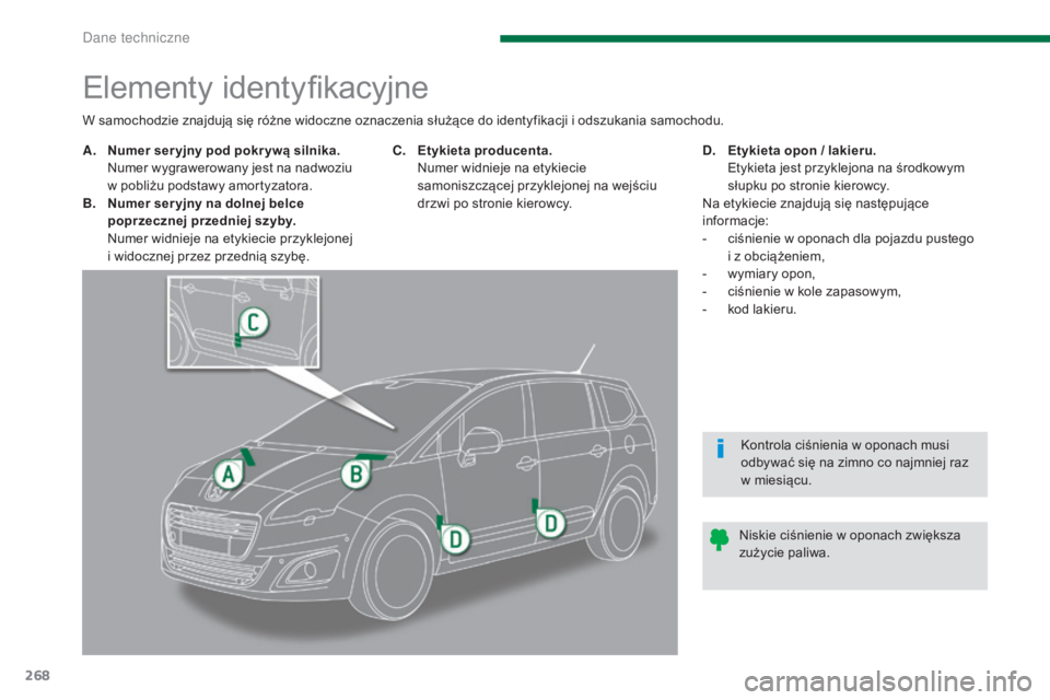 PEUGEOT 5008 2016  Instrukcja obsługi (in Polish) 268
5008_pl_Chap11_caracteristiques_ed01-2015
Elementy identyfikacyjne
A. Numer ser yjny pod pokr ywą silnika.  Numer wygrawerowany jest na nadwoziu  
w pobliżu podstawy amortyzatora.
B.
 N

umer se