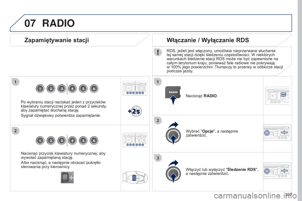 PEUGEOT 5008 2016 Instrukcja obsługi (in Polish) 07
307
5008_pl_Chap12b_RT6-2-8_ed01-2015
Nacisnąć przycisk klawiatury numerycznej, aby
wywołać zapamiętaną stację.
Albo nacisnąć, a następnie obracać pokrętło
sterowania przy kierownicy PEUGEOT 5008 2016 Instrukcja obsługi (in Polish) 07
307
5008_pl_Chap12b_RT6-2-8_ed01-2015
Nacisnąć przycisk klawiatury numerycznej, aby
wywołać zapamiętaną stację.
Albo nacisnąć, a następnie obracać pokrętło
sterowania przy kierownicy