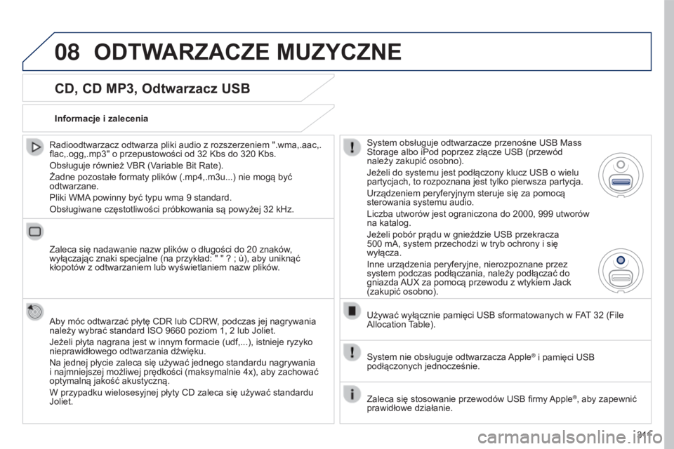 PEUGEOT 5008 2016 Instrukcja obsługi (in Polish) 08
3 11
5008_pl_Chap12b_RT6-2-8_ed01-2015
CD, CD MP3, Odtwarzacz USB
Radioodtwarzacz odtwarza pliki audio z rozszerzeniem ".wma,.aac,.
flac,.ogg,.mp3" o przepustowości od 32 Kbs do 320 Kbs PEUGEOT 5008 2016 Instrukcja obsługi (in Polish) 08
3 11
5008_pl_Chap12b_RT6-2-8_ed01-2015
CD, CD MP3, Odtwarzacz USB
Radioodtwarzacz odtwarza pliki audio z rozszerzeniem ".wma,.aac,.
flac,.ogg,.mp3" o przepustowości od 32 Kbs do 320 Kbs