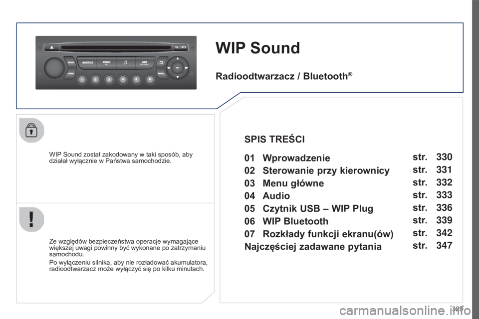 PEUGEOT 5008 2016 Instrukcja obsługi (in Polish) 329
5008_PL_CHAP12C_RD45_ED01_2015
WIP Sound
WIP Sound został zakodowany w taki sposób, aby
działał wyłącznie w Państwa samochodzie.
Ze względów bezpieczeństwa operacje wymagające
większ PEUGEOT 5008 2016 Instrukcja obsługi (in Polish) 329
5008_PL_CHAP12C_RD45_ED01_2015
WIP Sound
WIP Sound został zakodowany w taki sposób, aby
działał wyłącznie w Państwa samochodzie.
Ze względów bezpieczeństwa operacje wymagające
większ