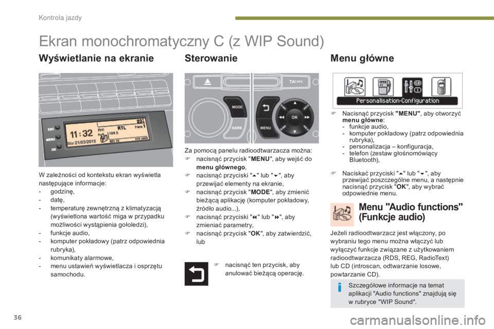 PEUGEOT 5008 2016 Instrukcja obsługi (in Polish) 36
5008_pl_Chap01_controle-marche_ed01-2015
Ekran monochromatyczny C (z WIP Sound)
Menu główne
W zależności od kontekstu ekran wyświetla
następujące informacje:
-
g
odzinę,
-
d
atę,
-
t PEUGEOT 5008 2016 Instrukcja obsługi (in Polish) 36
5008_pl_Chap01_controle-marche_ed01-2015
Ekran monochromatyczny C (z WIP Sound)
Menu główne
W zależności od kontekstu ekran wyświetla
następujące informacje:
-
g
odzinę,
-
d
atę,
-
t