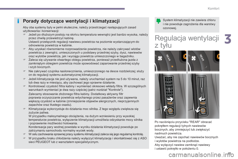 PEUGEOT 5008 2016 Instrukcja obsługi (in Polish) 61
5008_pl_Chap03_confort_ed01-2015
System klimatyzacji nie zawiera chloru
i nie powoduje zagrożenia dla warstwy
ozonowej.Porady dotyczÄ…ce wentylacji i klimatyzacji
Aby oba systemy były w pełni PEUGEOT 5008 2016 Instrukcja obsługi (in Polish) 61
5008_pl_Chap03_confort_ed01-2015
System klimatyzacji nie zawiera chloru
i nie powoduje zagrożenia dla warstwy
ozonowej.Porady dotyczÄ…ce wentylacji i klimatyzacji
Aby oba systemy były w pełni