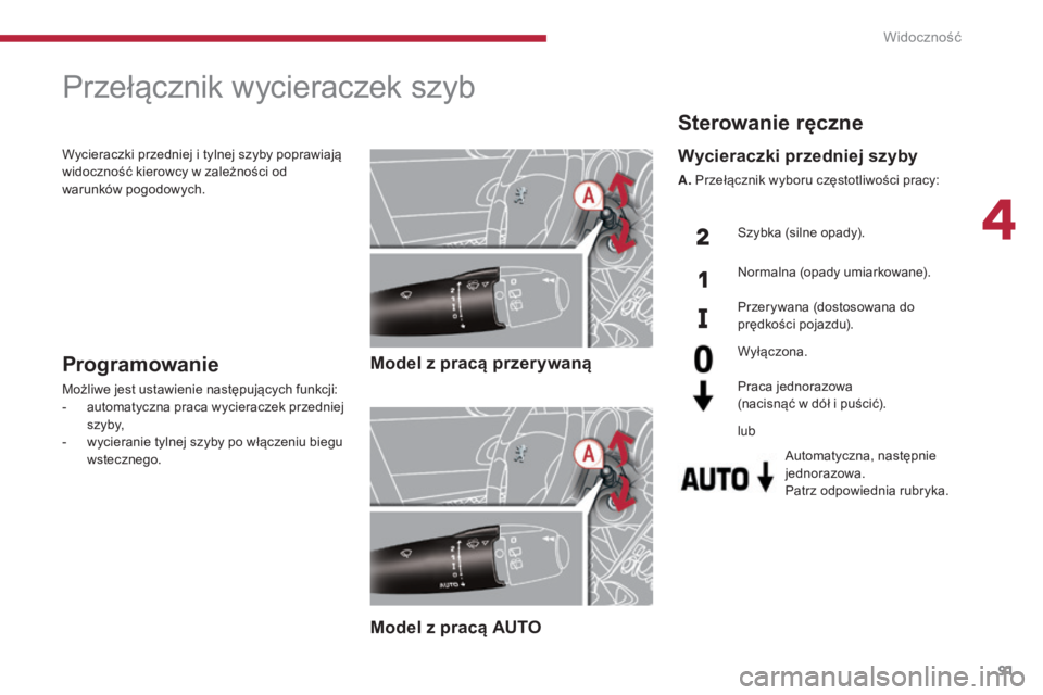 PEUGEOT 5008 2016 Instrukcja obsługi (in Polish) 91
5008_pl_Chap04_visibilite_ed01-2015
Przełącznik wycieraczek szyb
Model z pracÄ… przerywanÄ…
Model z pracÄ… AUTOProgramowanie
Możliwe jest ustawienie następujących funkcji:
- a utomatyczna prac PEUGEOT 5008 2016 Instrukcja obsługi (in Polish) 91
5008_pl_Chap04_visibilite_ed01-2015
Przełącznik wycieraczek szyb
Model z pracÄ… przerywanÄ…
Model z pracÄ… AUTOProgramowanie
Możliwe jest ustawienie następujących funkcji:
- a utomatyczna prac