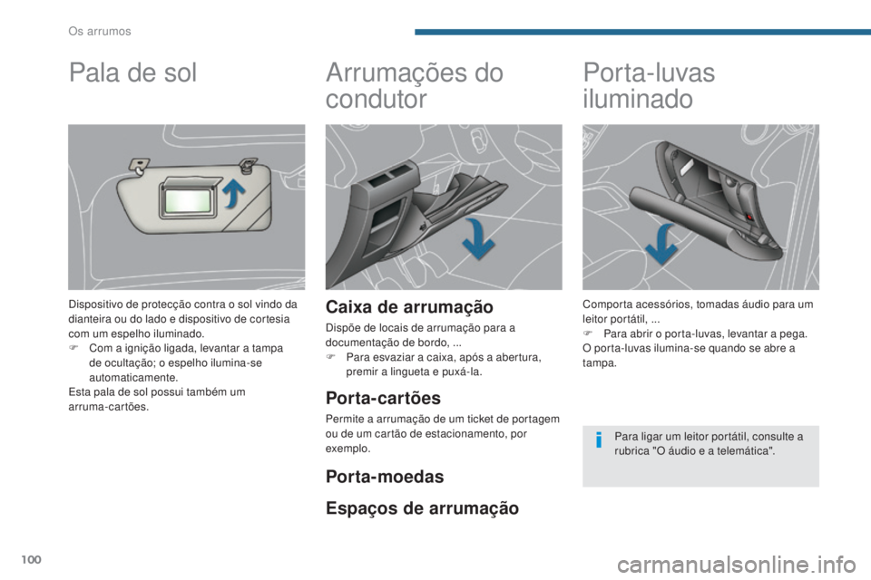 PEUGEOT 5008 2016 Manual de utilização (in Portuguese) 100
5008_pt_Chap05_amenagements_ed01-2015
Arrumações do
condutor
Caixa de arrumação
Dispõe de locais de arrumação para a
documentação de bordo, ...
F
P
ara esvaziar a caixa, após a abert PEUGEOT 5008 2016 Manual de utilização (in Portuguese) 100
5008_pt_Chap05_amenagements_ed01-2015
Arrumações do
condutor
Caixa de arrumação
Dispõe de locais de arrumação para a
documentação de bordo, ...
F
P
ara esvaziar a caixa, após a abert