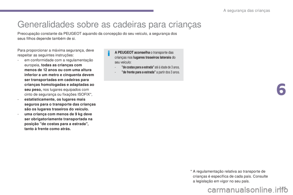 PEUGEOT 5008 2016 Manual de utilização (in Portuguese) 115
5008_pt_Chap06_securite-enfants_ed01-2015
Generalidades sobre as cadeiras para crianças
Preocupação constante da PEUGEOT aquando da concepção do seu veículo, a segurança dos
seus filhos de PEUGEOT 5008 2016 Manual de utilização (in Portuguese) 115
5008_pt_Chap06_securite-enfants_ed01-2015
Generalidades sobre as cadeiras para crianças
Preocupação constante da PEUGEOT aquando da concepção do seu veículo, a segurança dos
seus filhos de