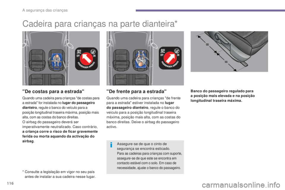 PEUGEOT 5008 2016 Manual de utilização (in Portuguese) 116
5008_pt_Chap06_securite-enfants_ed01-2015
Banco do passageiro regulado para
a posição mais elevada e na posição
longitudinal traseira máxima."De frente para a estrada"
Quando uma ca PEUGEOT 5008 2016 Manual de utilização (in Portuguese) 116
5008_pt_Chap06_securite-enfants_ed01-2015
Banco do passageiro regulado para
a posição mais elevada e na posição
longitudinal traseira máxima."De frente para a estrada"
Quando uma ca