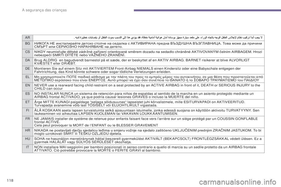 PEUGEOT 5008 2016 Manual de utilização (in Portuguese) AR
BG
НИКОГА НЕ инсталирайте детско столче на седалка с АКТИВИРАНА предна ВЪЗДУШНА ВЪЗГЛАВНИЦ А. Това може да п PEUGEOT 5008 2016 Manual de utilização (in Portuguese) AR
BG
НИКОГА НЕ инсталирайте детско столче на седалка с АКТИВИРАНА предна ВЪЗДУШНА ВЪЗГЛАВНИЦ А. Това може да п