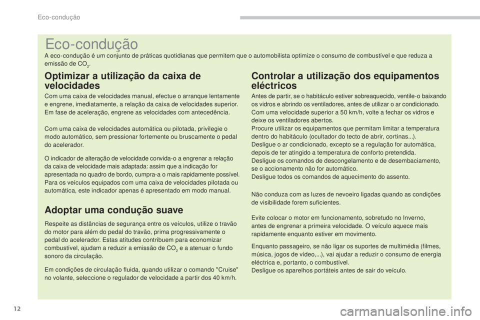 PEUGEOT 5008 2016 Manual de utilização (in Portuguese) 12
5008_pt_Chap00c_eco-conduite_ed01-2015
Eco-condução
A eco-condução é um conjunto de práticas quotidianas que permitem que o automobilista optimize o consumo de combustÃvel e que reduza a
em PEUGEOT 5008 2016 Manual de utilização (in Portuguese) 12
5008_pt_Chap00c_eco-conduite_ed01-2015
Eco-condução
A eco-condução é um conjunto de práticas quotidianas que permitem que o automobilista optimize o consumo de combustÃvel e que reduza a
em