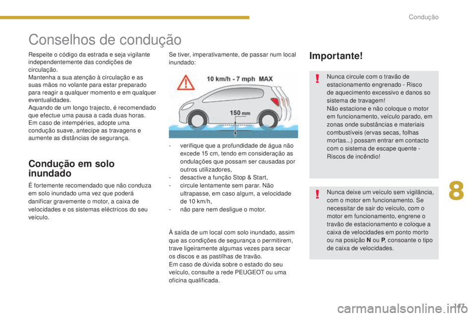 PEUGEOT 5008 2016 Manual de utilização (in Portuguese) 147
5008_pt_Chap08_conduite_ed01-2015
Conselhos de condução
Respeite o código da estrada e seja vigilante
independentemente das condições de
circulação.
Mantenha a sua atenção à circulaçà PEUGEOT 5008 2016 Manual de utilização (in Portuguese) 147
5008_pt_Chap08_conduite_ed01-2015
Conselhos de condução
Respeite o código da estrada e seja vigilante
independentemente das condições de
circulação.
Mantenha a sua atenção à circulaçÃ