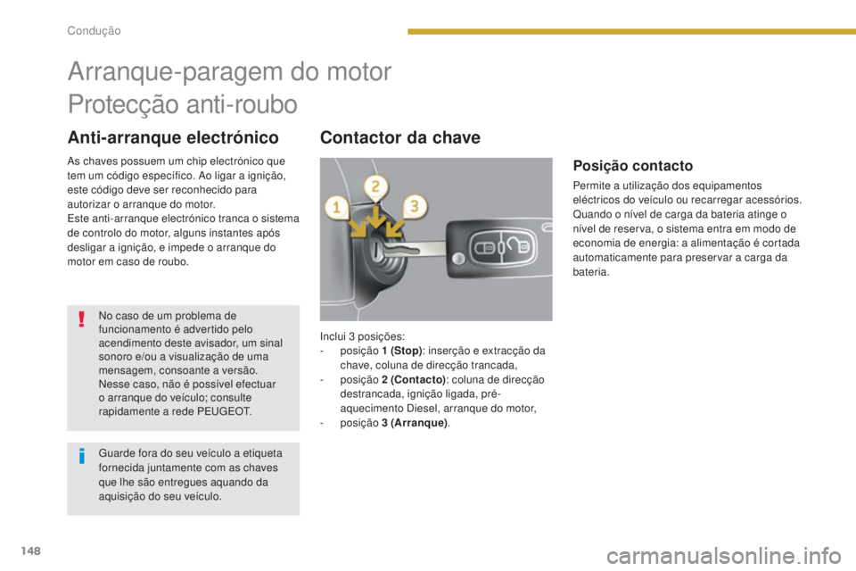 PEUGEOT 5008 2016 Manual de utilização (in Portuguese) 148
5008_pt_Chap08_conduite_ed01-2015
Anti-arranque electrónicoContactor da chave
Arranque-paragem do motor
Protecção anti-roubo
No caso de um problema de
funcionamento é advertido pelo
acendime PEUGEOT 5008 2016 Manual de utilização (in Portuguese) 148
5008_pt_Chap08_conduite_ed01-2015
Anti-arranque electrónicoContactor da chave
Arranque-paragem do motor
Protecção anti-roubo
No caso de um problema de
funcionamento é advertido pelo
acendime
