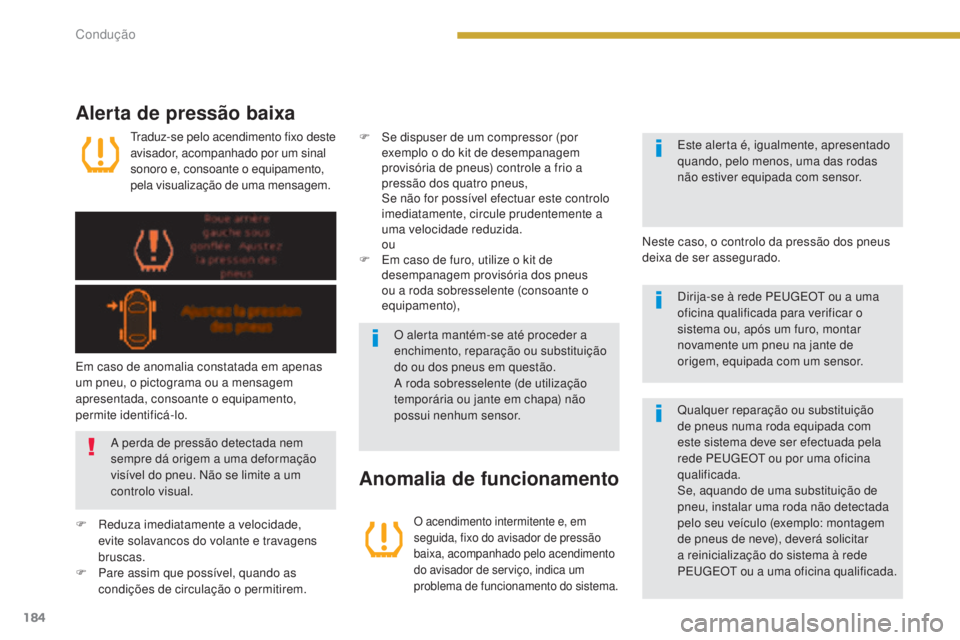 PEUGEOT 5008 2016 Manual de utilização (in Portuguese) 184
5008_pt_Chap08_conduite_ed01-2015
Traduz-se pelo acendimento fixo deste
avisador, acompanhado por um sinal
sonoro e, consoante o equipamento,
pela visualização de uma mensagem.
Alerta de pres PEUGEOT 5008 2016 Manual de utilização (in Portuguese) 184
5008_pt_Chap08_conduite_ed01-2015
Traduz-se pelo acendimento fixo deste
avisador, acompanhado por um sinal
sonoro e, consoante o equipamento,
pela visualização de uma mensagem.
Alerta de pres
