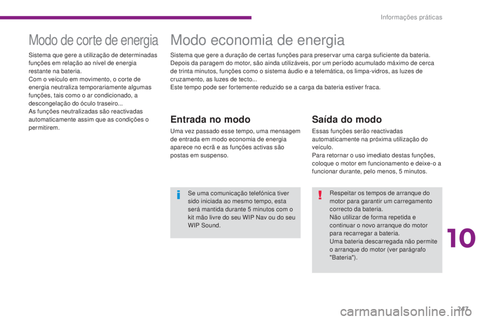 PEUGEOT 5008 2016 Manual de utilização (in Portuguese) 247
5008_pt_Chap10_infos-pratiques_ed01-2015
Saída do modo
Essas funções serão reactivadas
automaticamente na próxima utilização do
veículo.
Para retornar o uso imediato destas funções,
c PEUGEOT 5008 2016 Manual de utilização (in Portuguese) 247
5008_pt_Chap10_infos-pratiques_ed01-2015
Saída do modo
Essas funções serão reactivadas
automaticamente na próxima utilização do
veículo.
Para retornar o uso imediato destas funções,
c
