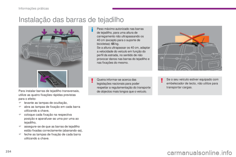 PEUGEOT 5008 2016 Manual de utilização (in Portuguese) 254
5008_pt_Chap10_infos-pratiques_ed01-2015
Instalação das barras de tejadilho
Para instalar barras de tejadilho transversais,
utilize as quatro fixações rápidas previstas
para o efeito:
F
l
PEUGEOT 5008 2016 Manual de utilização (in Portuguese) 254
5008_pt_Chap10_infos-pratiques_ed01-2015
Instalação das barras de tejadilho
Para instalar barras de tejadilho transversais,
utilize as quatro fixações rápidas previstas
para o efeito:
F
l