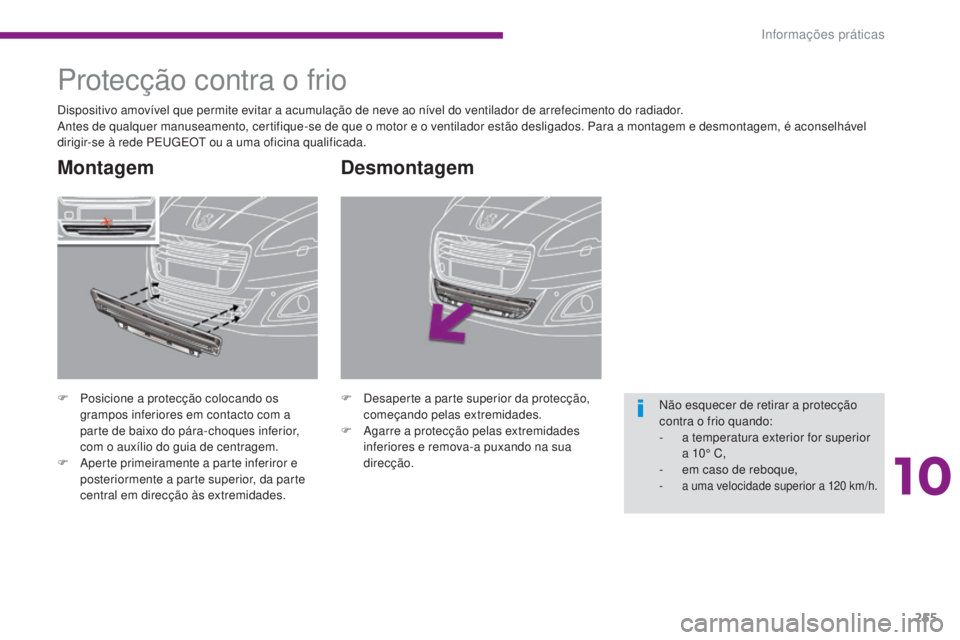 PEUGEOT 5008 2016 Manual de utilização (in Portuguese) 255
5008_pt_Chap10_infos-pratiques_ed01-2015
Desmontagem
F Desaperte a parte superior da protecção, começando pelas extremidades.
F
A
garre a protecção pelas extremidades
inferiores e remova- PEUGEOT 5008 2016 Manual de utilização (in Portuguese) 255
5008_pt_Chap10_infos-pratiques_ed01-2015
Desmontagem
F Desaperte a parte superior da protecção, começando pelas extremidades.
F
A
garre a protecção pelas extremidades
inferiores e remova-