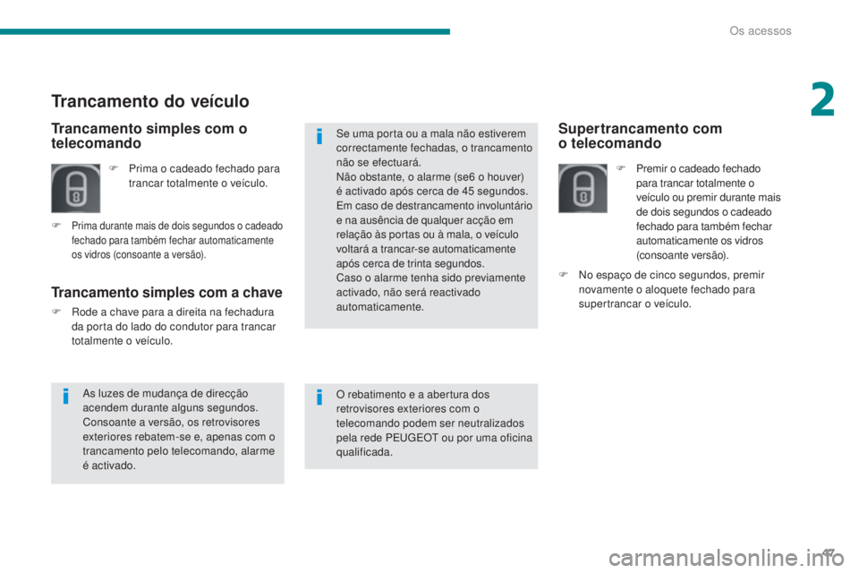 PEUGEOT 5008 2016 Manual de utilização (in Portuguese) 47
5008_pt_Chap02_ouvertures_ed01-2015
Supertrancamento com
o telecomando
F Premir o cadeado fechado
para trancar totalmente o
veículo ou premir durante mais
de dois segundos o cadeado
fechado p PEUGEOT 5008 2016 Manual de utilização (in Portuguese) 47
5008_pt_Chap02_ouvertures_ed01-2015
Supertrancamento com
o telecomando
F Premir o cadeado fechado
para trancar totalmente o
veículo ou premir durante mais
de dois segundos o cadeado
fechado p