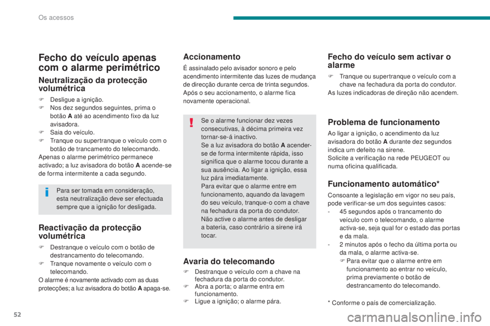 PEUGEOT 5008 2016 Manual de utilização (in Portuguese) 52
5008_pt_Chap02_ouvertures_ed01-2015
Reactivação da protecção
volumétrica
F Destranque o veículo com o botão de destrancamento do telecomando.
F
T
ranque novamente o veículo com o
telec PEUGEOT 5008 2016 Manual de utilização (in Portuguese) 52
5008_pt_Chap02_ouvertures_ed01-2015
Reactivação da protecção
volumétrica
F Destranque o veículo com o botão de destrancamento do telecomando.
F
T
ranque novamente o veículo com o
telec