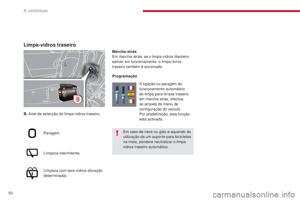 PEUGEOT 5008 2016  Manual de utilização (in Portuguese) 92
5008_pt_Chap04_visibilite_ed01-2015
Limpa-vidros traseiro
B. Anel de selecção do limpa-vidros traseiro.
Paragem.
Limpeza intermitente.
Limpeza com lava-vidros (duração 
determinada). Marcha-atr
