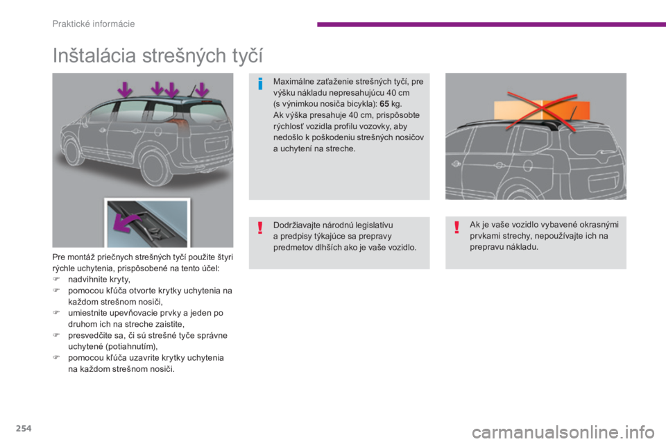 PEUGEOT 5008 2016 Návod na použitie (in Slovakian) 254
5008_sk_Chap10_infos-pratiques_ed01-2015
Inštalácia strešných tyčí
Pre montáž priečnych strešných tyčí použite štyri
rýchle uchytenia, prispôsobené na tento účel:
F nadvihnite PEUGEOT 5008 2016 Návod na použitie (in Slovakian) 254
5008_sk_Chap10_infos-pratiques_ed01-2015
Inštalácia strešných tyčí
Pre montáž priečnych strešných tyčí použite štyri
rýchle uchytenia, prispôsobené na tento účel:
F nadvihnite