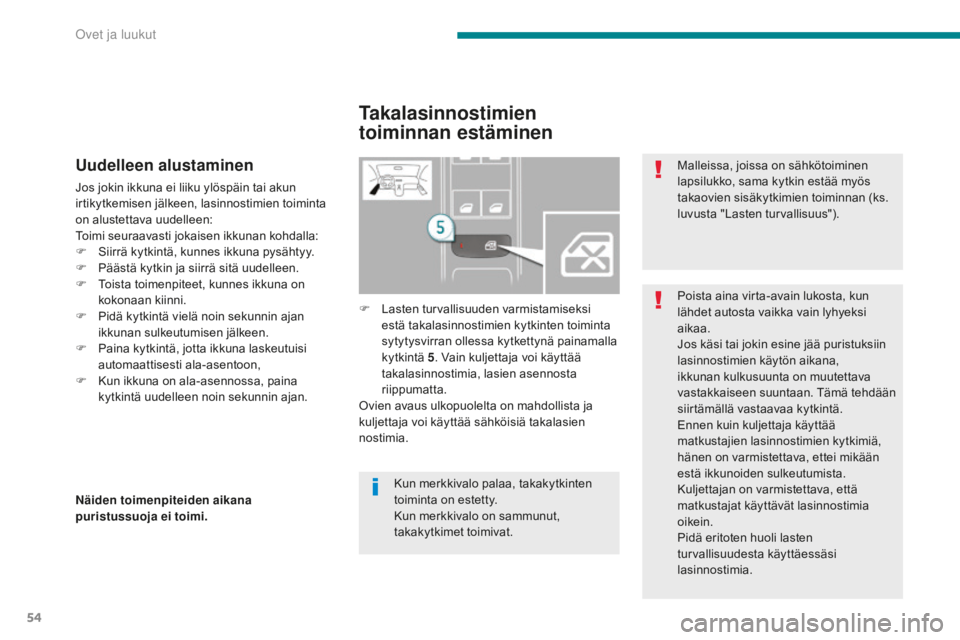 PEUGEOT 5008 2016 Omistajan Käsikirja (in Finnish) 54
5008_fi_Chap02_ouvertures_ed01-2015
Uudelleen alustaminen
Jos jokin ikkuna ei liiku ylöspäin tai akun
irtikytkemisen jälkeen, lasinnostimien toiminta
on alustettava uudelleen:
Toimi seuraavast PEUGEOT 5008 2016 Omistajan Käsikirja (in Finnish) 54
5008_fi_Chap02_ouvertures_ed01-2015
Uudelleen alustaminen
Jos jokin ikkuna ei liiku ylöspäin tai akun
irtikytkemisen jälkeen, lasinnostimien toiminta
on alustettava uudelleen:
Toimi seuraavast