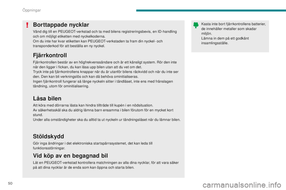 PEUGEOT 5008 2016 Bruksanvisningar (in Swedish) 50
5008_sv_Chap02_ouvertures_ed01-2015
Borttappade nycklar
Vänd dig till en PEUGEOT-verkstad och ta med bilens registreringsbevis, en ID-handling
och om möjligt etiketten med nyckelkoderna.
Om du i PEUGEOT 5008 2016 Bruksanvisningar (in Swedish) 50
5008_sv_Chap02_ouvertures_ed01-2015
Borttappade nycklar
Vänd dig till en PEUGEOT-verkstad och ta med bilens registreringsbevis, en ID-handling
och om möjligt etiketten med nyckelkoderna.
Om du i