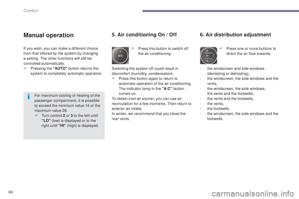 PEUGEOT 5008 2015.5. Repair Manual 66
Manual operation
F Press this button to switch off the air conditioning.
6. Air distribution adjustment
F Press one or more buttons to direct the air flow towards:
5. Air conditioning On / Off
- th PEUGEOT 5008 2015.5. Repair Manual 66
Manual operation
F Press this button to switch off the air conditioning.
6. Air distribution adjustment
F Press one or more buttons to direct the air flow towards:
5. Air conditioning On / Off
- th