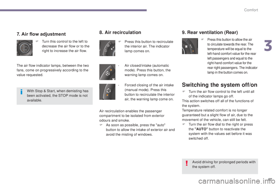 PEUGEOT 5008 2015.5. Repair Manual 67
Switching the system off/on
F Turn the air flow control to the left until all of the indicator lamps go off.
This action switches off all of the functions of
the system.
Temperature related comfor PEUGEOT 5008 2015.5. Repair Manual 67
Switching the system off/on
F Turn the air flow control to the left until all of the indicator lamps go off.
This action switches off all of the functions of
the system.
Temperature related comfor