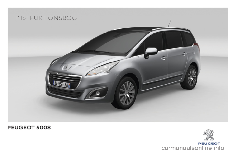 PEUGEOT 5008 2014 Brugsanvisning (in Danish)
INSTRUKTIONSBOG
PEUGEOT 5008 2014 Brugsanvisning (in Danish)
INSTRUKTIONSBOG