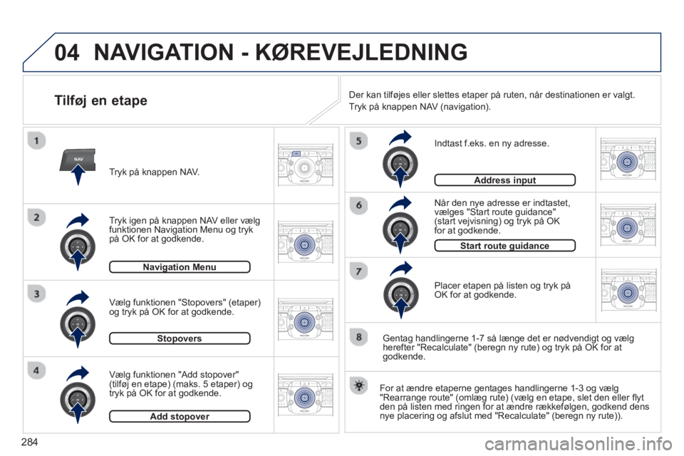 PEUGEOT 5008 2014  Brugsanvisning (in Danish) 284
04
NAV2ABC3DEF5JKL4GHI6MNO8TUV7PQRS9WXYZ0*#
1RADIO MEDIANAV TRAFFIC
SETUPADDR
BOOK
2ABC3DEF5JKL4GHI6MNO8TUV7PQRS9WXYZ0*#
1RADIO MEDIANAV TRAFFIC
SETUPADDR
BOOK
2ABC3DEF5JKL4GHI6MNO8TUV7PQRS9WXYZ0*