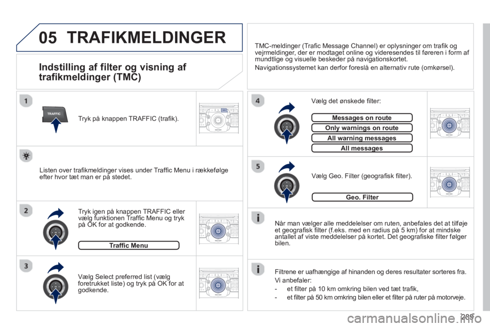 PEUGEOT 5008 2014  Brugsanvisning (in Danish) 289
05
TRAFFIC
2ABC3DEF5JKL4GHI6MNO8TUV7PQRS9WXYZ0*#
1RADIO MEDIANAV TRAFFIC
SETUPADDR
BOOK
2ABC3DEF5JKL4GHI6MNO8TUV7PQRS9WXYZ0*#
1RADIO MEDIANAV TRAFFIC
SETUPADDR
BOOK
2ABC3DEF5JKL4GHI6MNO8TUV7PQRS9W