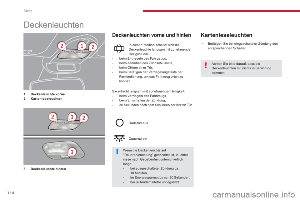 PEUGEOT 5008 2014 Betriebsanleitungen (in German) Sicht
114
Deckenleuchten
1.
Deckenleuchte
vorne
2.
Kartenleseleuchten
Kartenleseleuchten
Deckenleuchten vorne und hinten
In dieser Posi PEUGEOT 5008 2014 Betriebsanleitungen (in German) Sicht
114
Deckenleuchten
1.
Deckenleuchte
vorne
2.
Kartenleseleuchten
Kartenleseleuchten
Deckenleuchten vorne und hinten
In dieser Posi