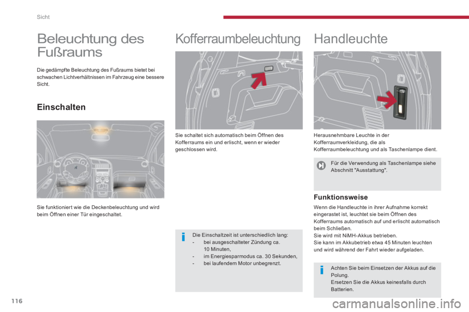 PEUGEOT 5008 2014 Betriebsanleitungen (in German) Sicht
116
Sie schaltet sich automatisch beim Öffnen des
Kofferraums ein und erlischt, wenn er wieder
geschlossen wird.
Kofferraumbeleuchtung
Handleuchte
Herausnehm PEUGEOT 5008 2014 Betriebsanleitungen (in German) Sicht
116
Sie schaltet sich automatisch beim Öffnen des
Kofferraums ein und erlischt, wenn er wieder
geschlossen wird.
Kofferraumbeleuchtung
Handleuchte
Herausnehm