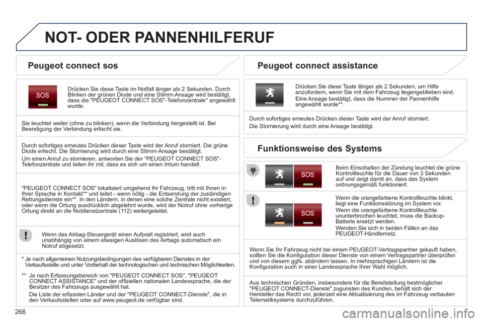 PEUGEOT 5008 2014 Betriebsanleitungen (in German) 266
NOT- ODER PANNENHILFERUF
Drücken Sie diese Taste im Notfall länger als 2 Sekunden. Durch
Blinken der grünen Diode und eine Stimm-Ansage wird bestätigt,
dass PEUGEOT 5008 2014 Betriebsanleitungen (in German) 266
NOT- ODER PANNENHILFERUF
Drücken Sie diese Taste im Notfall länger als 2 Sekunden. Durch
Blinken der grünen Diode und eine Stimm-Ansage wird bestätigt,
dass