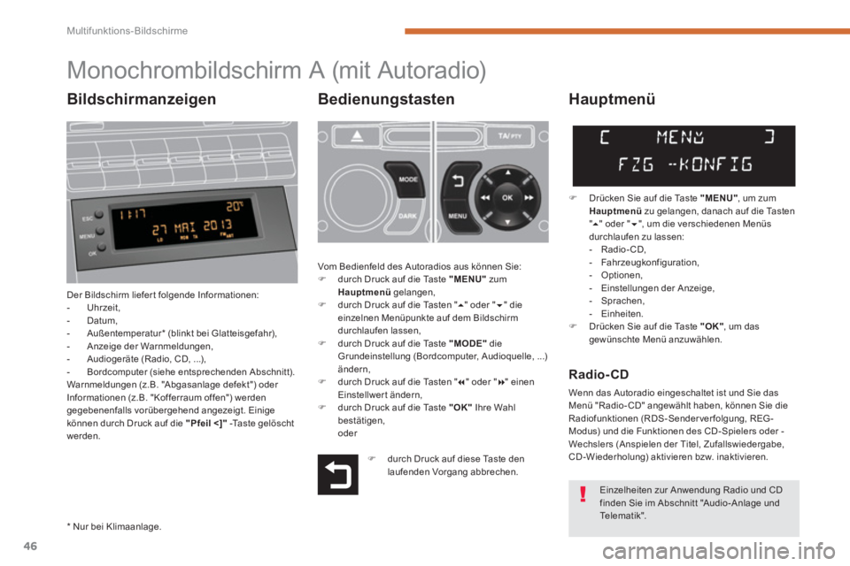 PEUGEOT 5008 2014 Betriebsanleitungen (in German) Multifunktions-Bildschirme
46
Monochrombildschirm A (mit Autoradio)
Bedienungstasten
Der Bildschirm liefer t folgende Informationen:
PEUGEOT 5008 2014 Betriebsanleitungen (in German) Multifunktions-Bildschirme
46
Monochrombildschirm A (mit Autoradio)
Bedienungstasten
Der Bildschirm liefer t folgende Informationen: