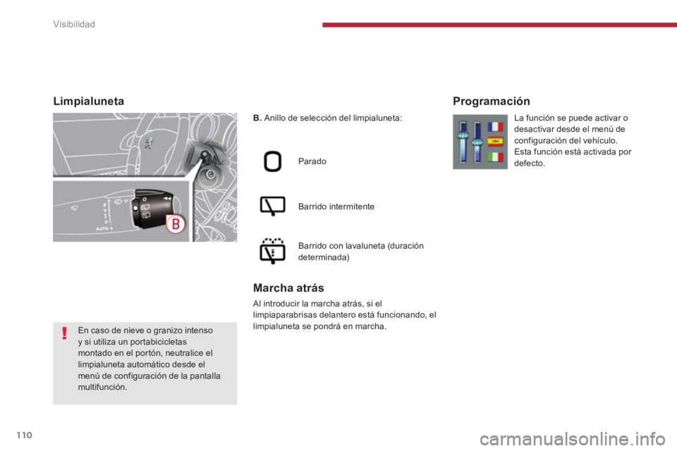 PEUGEOT 5008 2014  Manual del propietario (in Spanish) Visibilidad
110
   
 
 
 
 
 
 
 
 
 
 
 
 
Limpialuneta  
 
 
 
B. 
 Anillo de selección del limpialuneta:  
   
Parado  
   
Barrido intermitente  
   
Barrido con lavaluneta (duración 
determinad