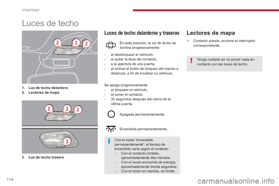 PEUGEOT 5008 2014  Manual del propietario (in Spanish) Visibilidad
114
   
 
 
 
 
 
 
 
 
 
 
Luces de techo 
 
 
 
 
1. 
  Luz de techo delantera 
 
   
2. 
  Lectores de mapa 
 
 
 
Lectores de mapa  
 
Luces de techo delanteras y traseras 
 
 
En esta
