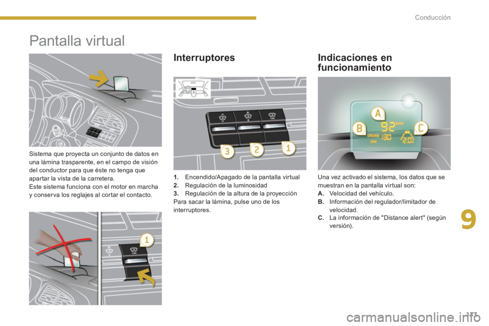 PEUGEOT 5008 2014 Manual del propietario (in Spanish) 9
Conducción
173
Sistema que proyecta un conjunto de datos en
una lámina trasparente, en el campo de visión
del conductor para que éste no tenga que
apartar la vista de la carretera.
Est PEUGEOT 5008 2014 Manual del propietario (in Spanish) 9
Conducción
173
Sistema que proyecta un conjunto de datos en
una lámina trasparente, en el campo de visión
del conductor para que éste no tenga que
apartar la vista de la carretera.
Est